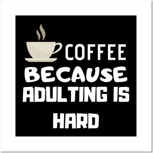 Coffee Because Adulting Is Hard Posters and Art